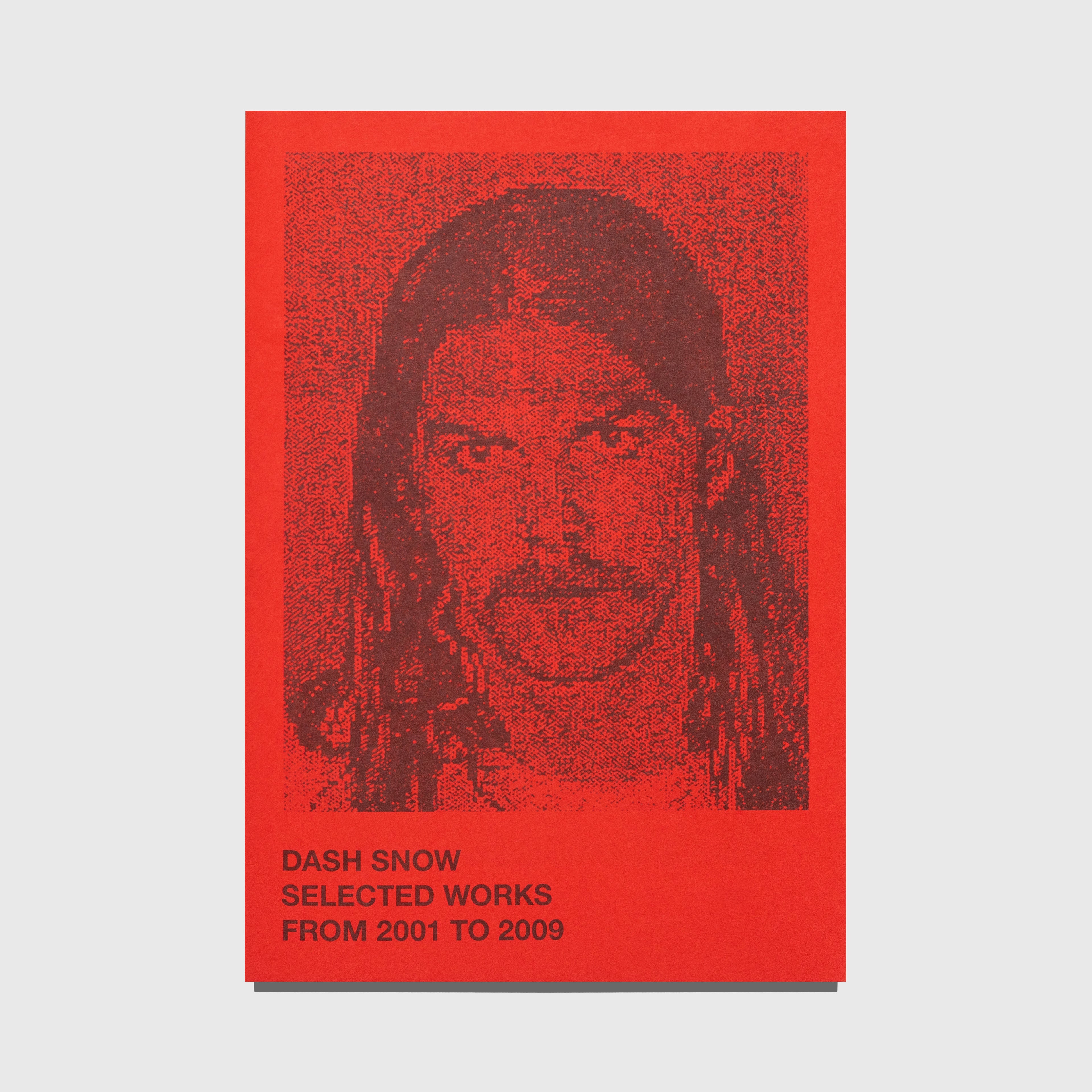 SELECTED WORKS FROM 2001 TO 2009 BY DASH SNOW
